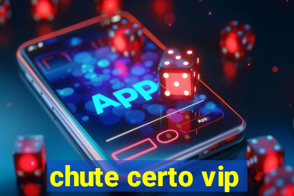 chute certo vip